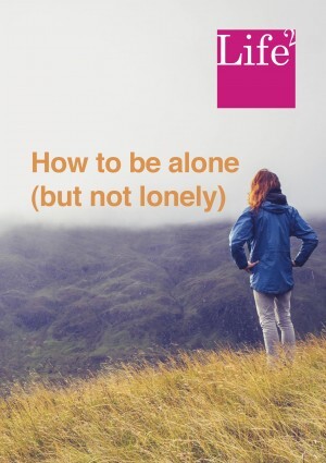 How to be alone (But not lonely)