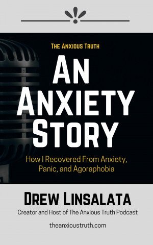 An Anxiety Story – How I Recovered From Anxiety, Panic, And Agoraphobia