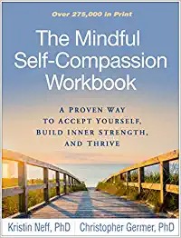 The Mindful Self-Compassion Workbook by Kristin Neff and Christopher Germer